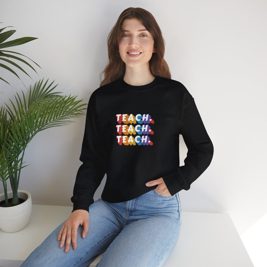 Teacher Appreciation Crewneck Sweatshirt — "Teach. Teach. Teach."