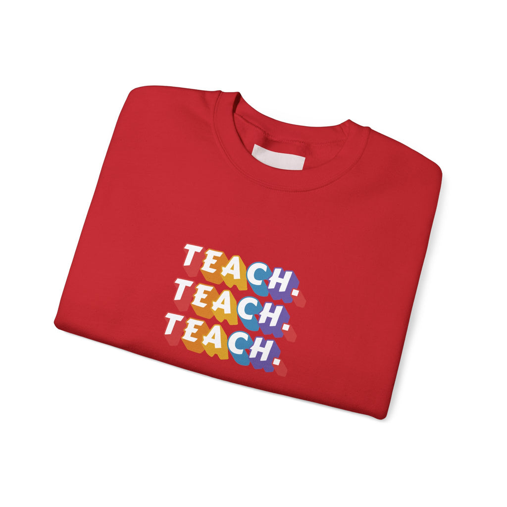 Teacher Appreciation Crewneck Sweatshirt — "Teach. Teach. Teach."