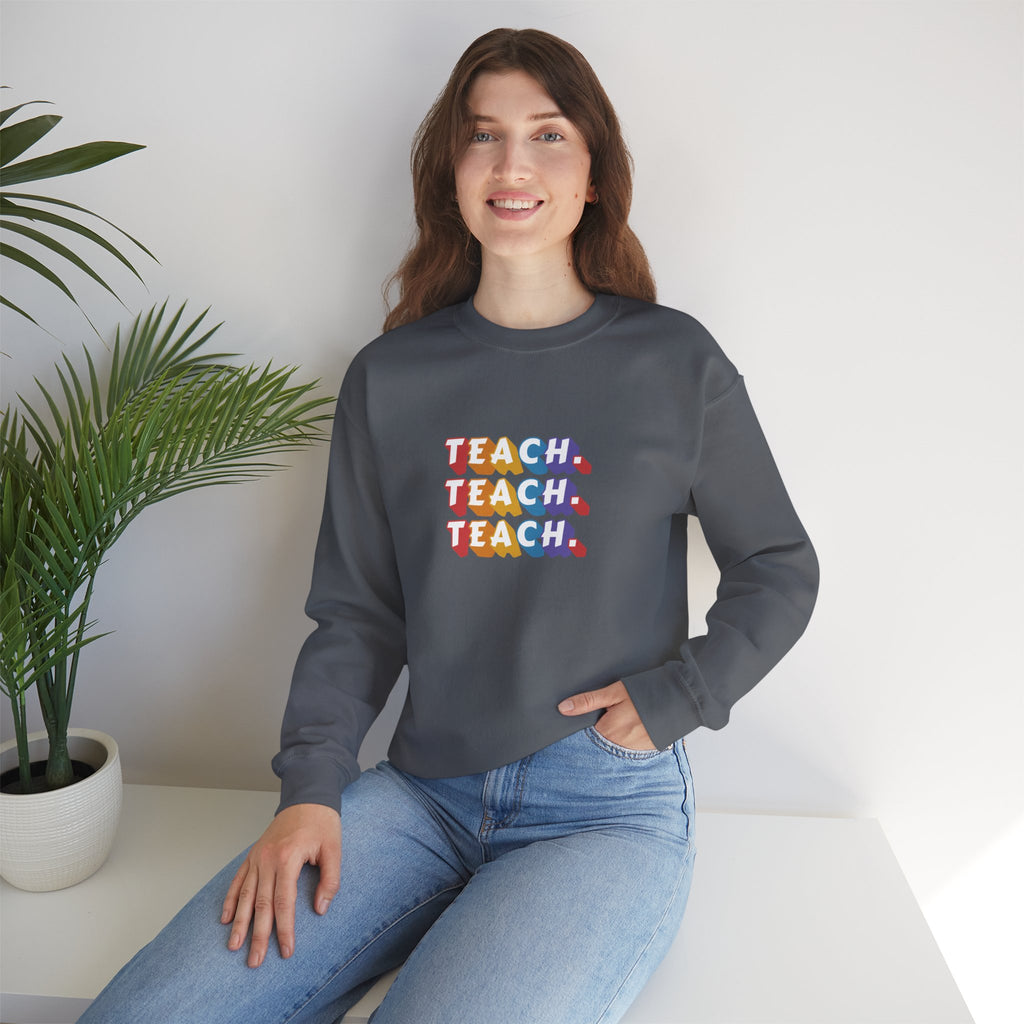 Teacher Appreciation Crewneck Sweatshirt — "Teach. Teach. Teach."