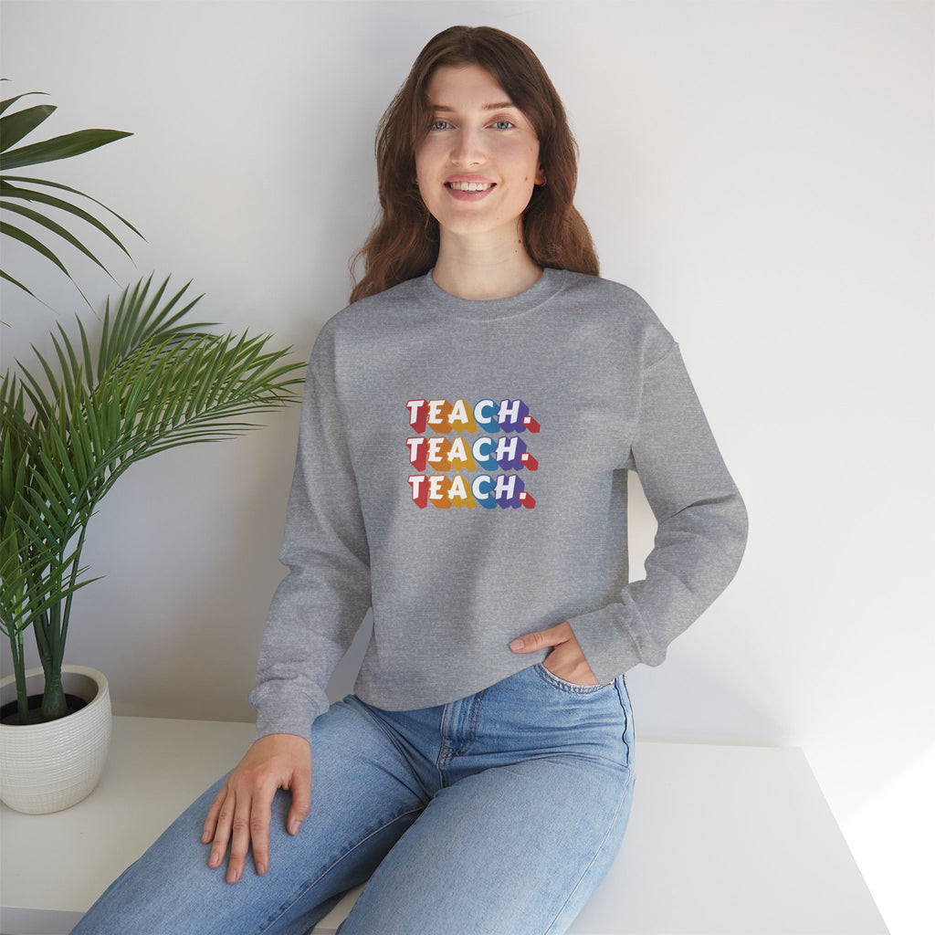 Teacher Appreciation Crewneck Sweatshirt — "Teach. Teach. Teach."