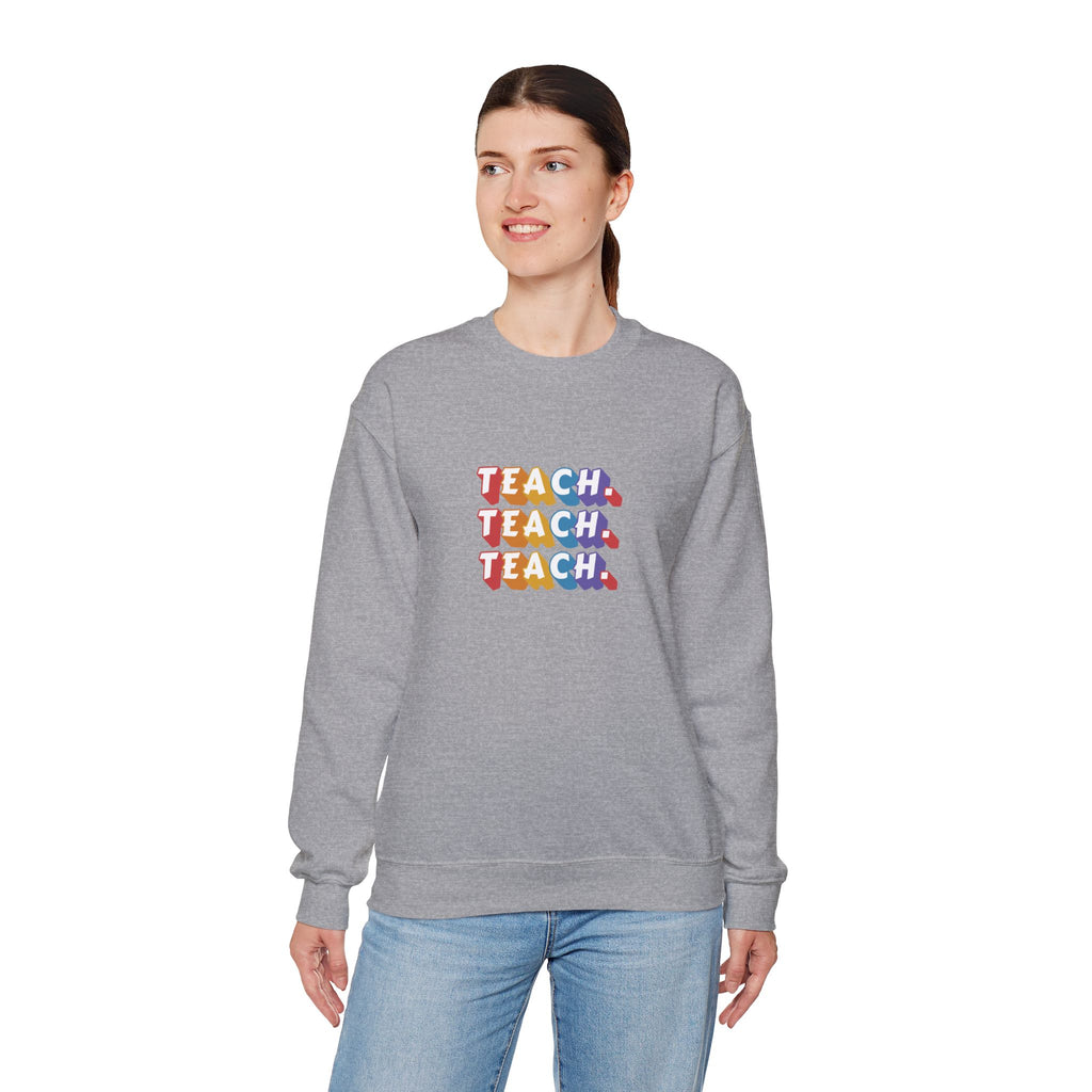 Teacher Appreciation Crewneck Sweatshirt — "Teach. Teach. Teach."