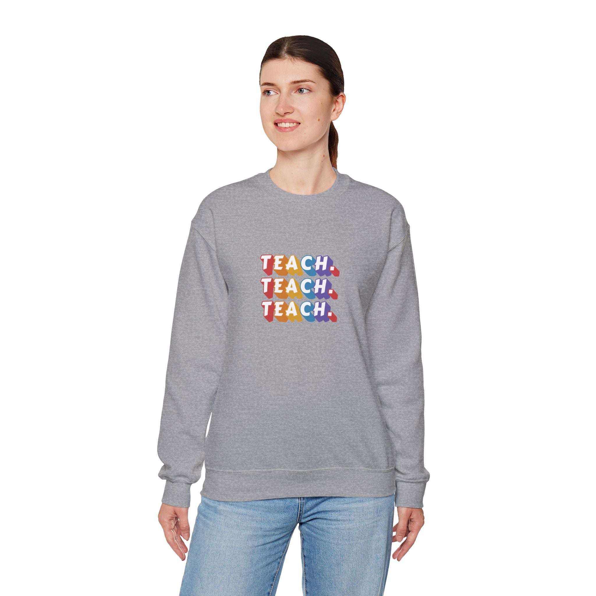 Teacher Appreciation Crewneck Sweatshirt — "Teach. Teach. Teach."