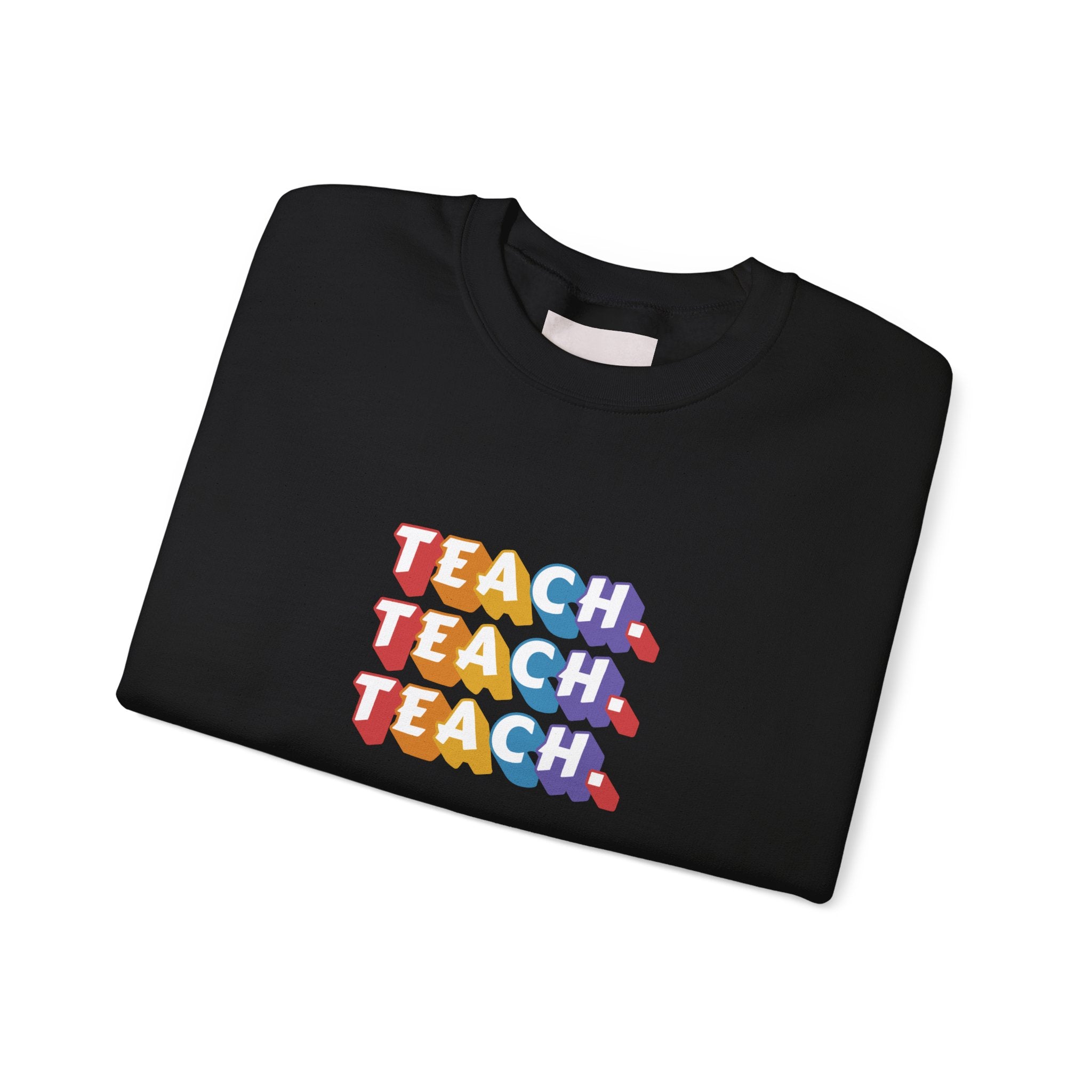 Teacher Appreciation Crewneck Sweatshirt — "Teach. Teach. Teach."