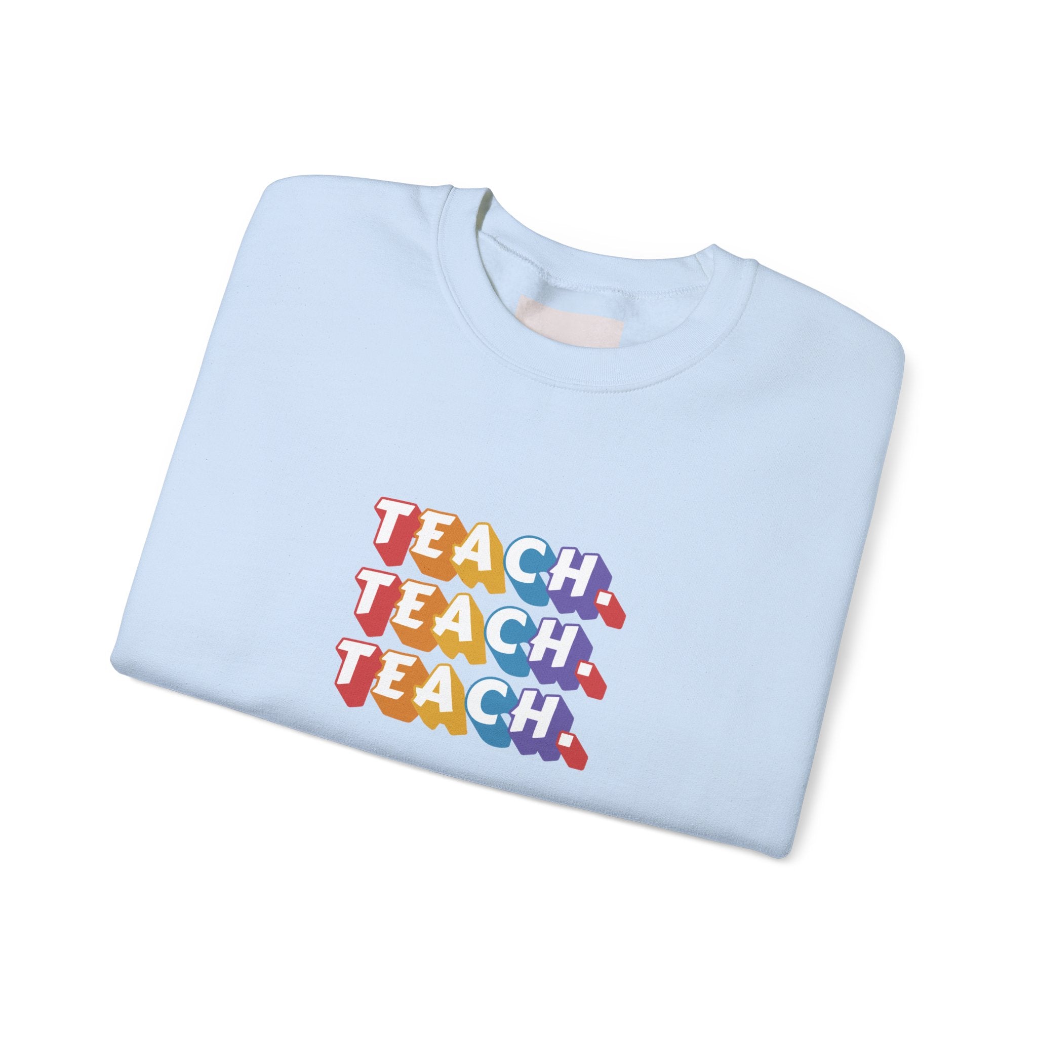 Teacher Appreciation Crewneck Sweatshirt — "Teach. Teach. Teach."