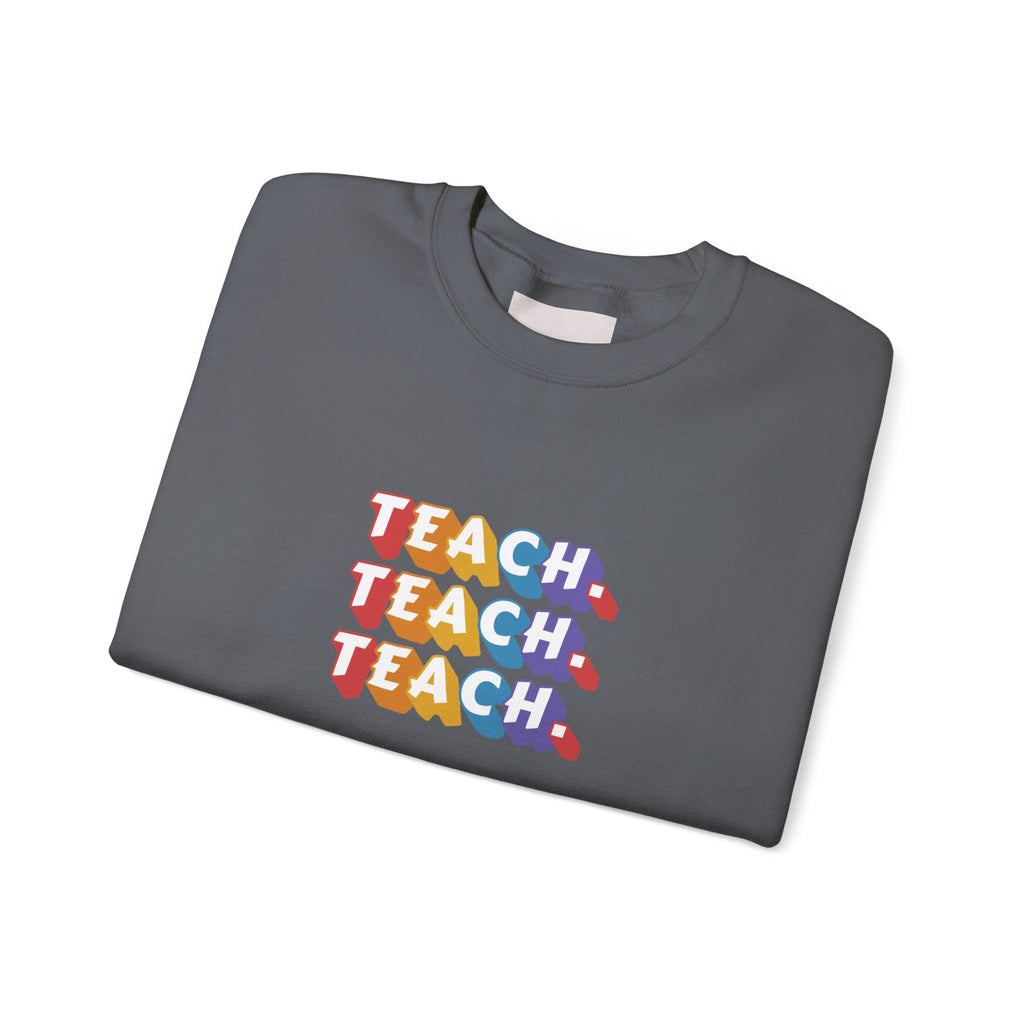 Teacher Appreciation Crewneck Sweatshirt — "Teach. Teach. Teach."
