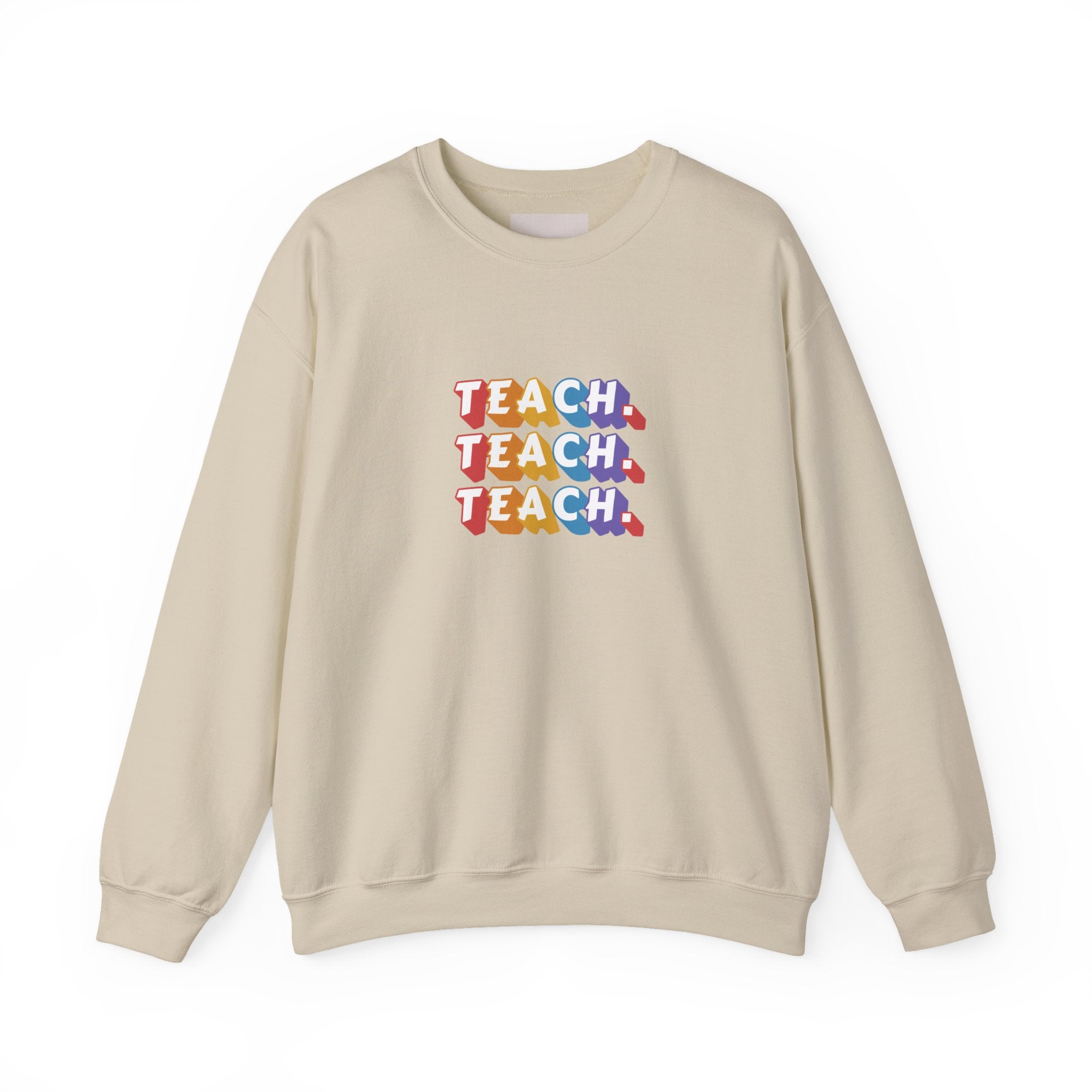 Teacher Appreciation Crewneck Sweatshirt — "Teach. Teach. Teach."