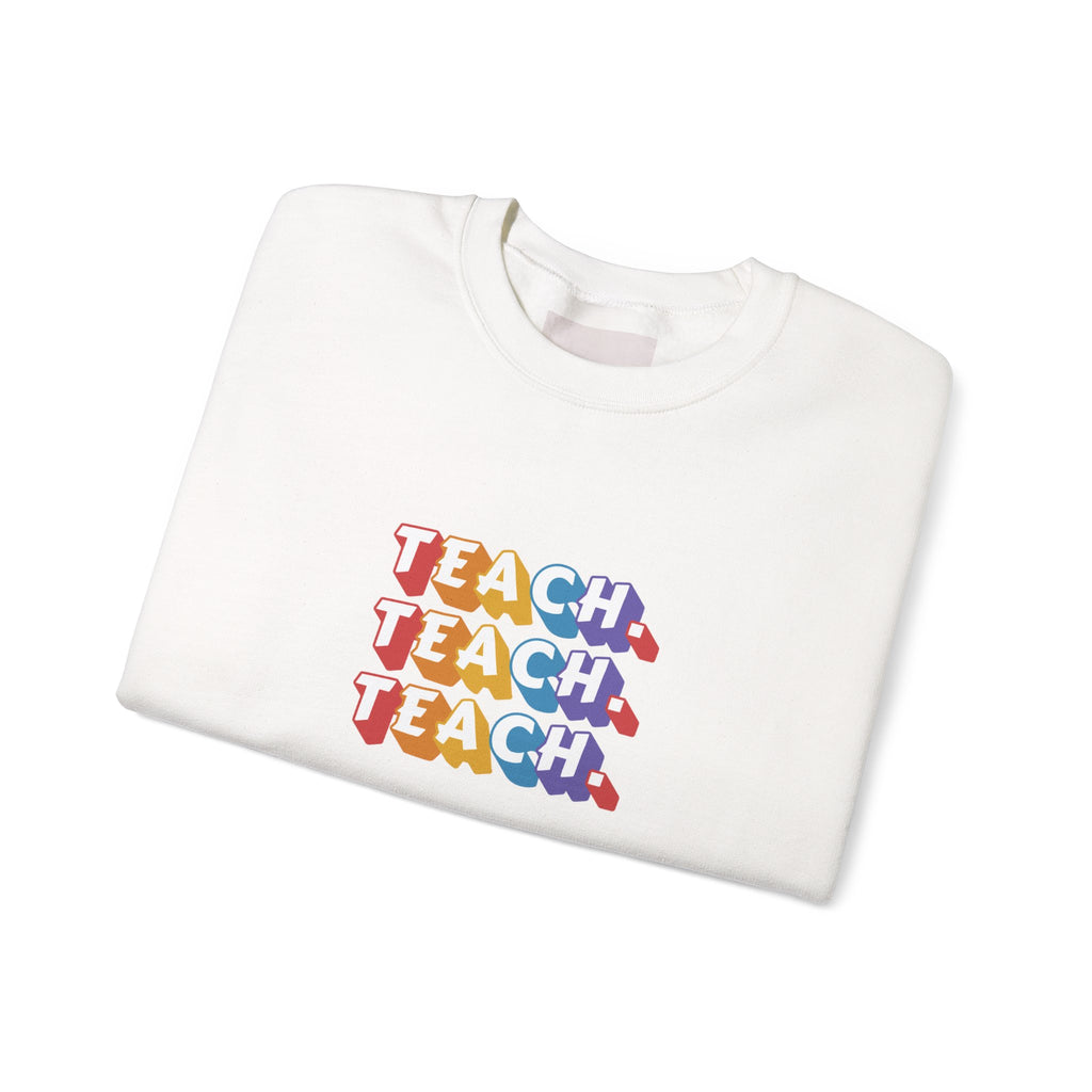 Teacher Appreciation Crewneck Sweatshirt — "Teach. Teach. Teach."