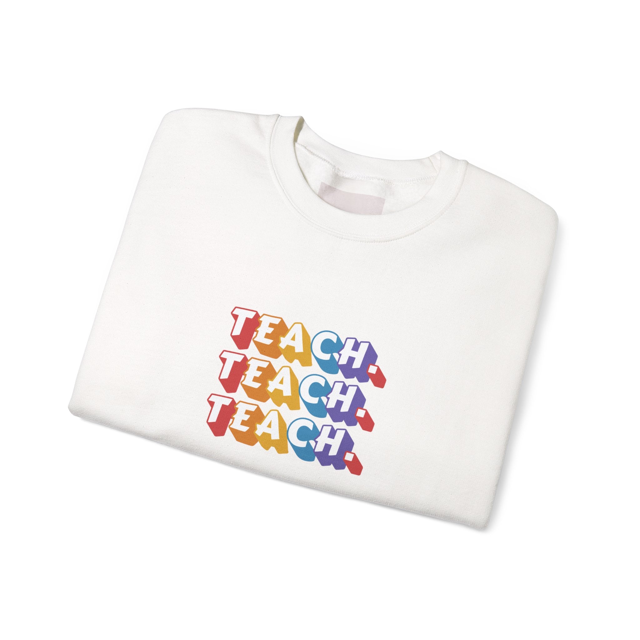 Teacher Appreciation Crewneck Sweatshirt — "Teach. Teach. Teach."