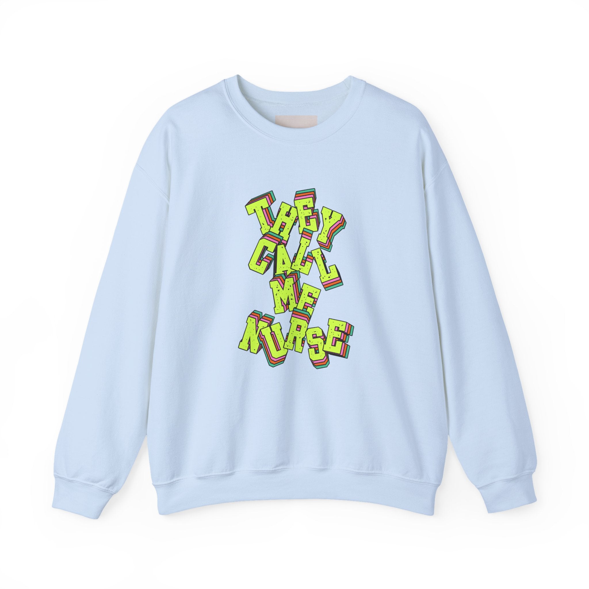 They Call Me Nurse Crewneck Sweatshirt — Nurse Mom Appreciation Gift