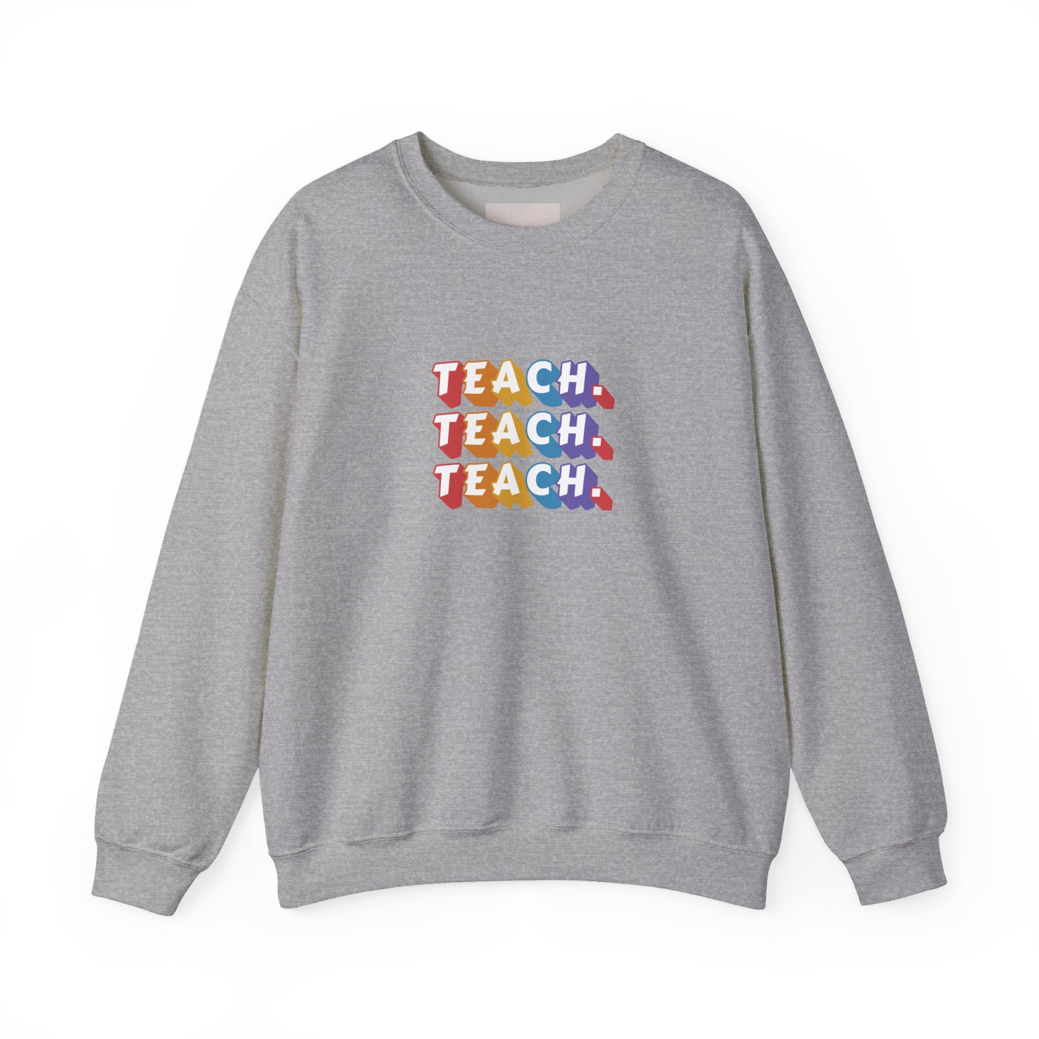 Teacher Appreciation Crewneck Sweatshirt — "Teach. Teach. Teach."