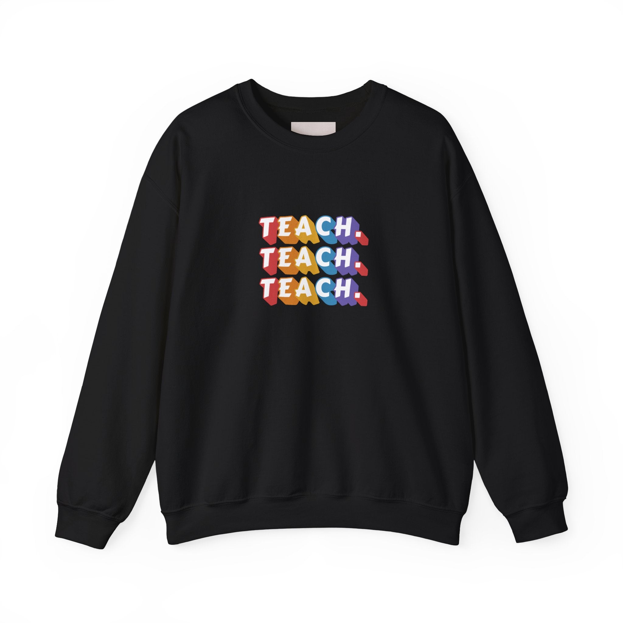 Teacher Appreciation Crewneck Sweatshirt — "Teach. Teach. Teach."
