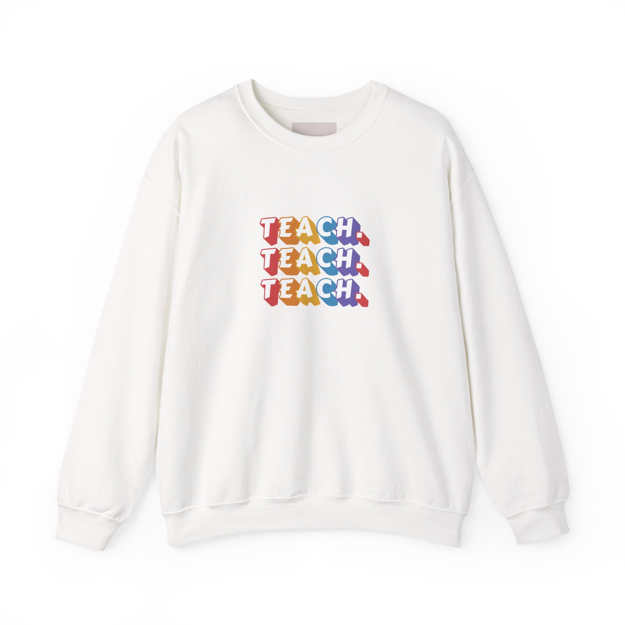 Teacher Appreciation Crewneck Sweatshirt — "Teach. Teach. Teach."