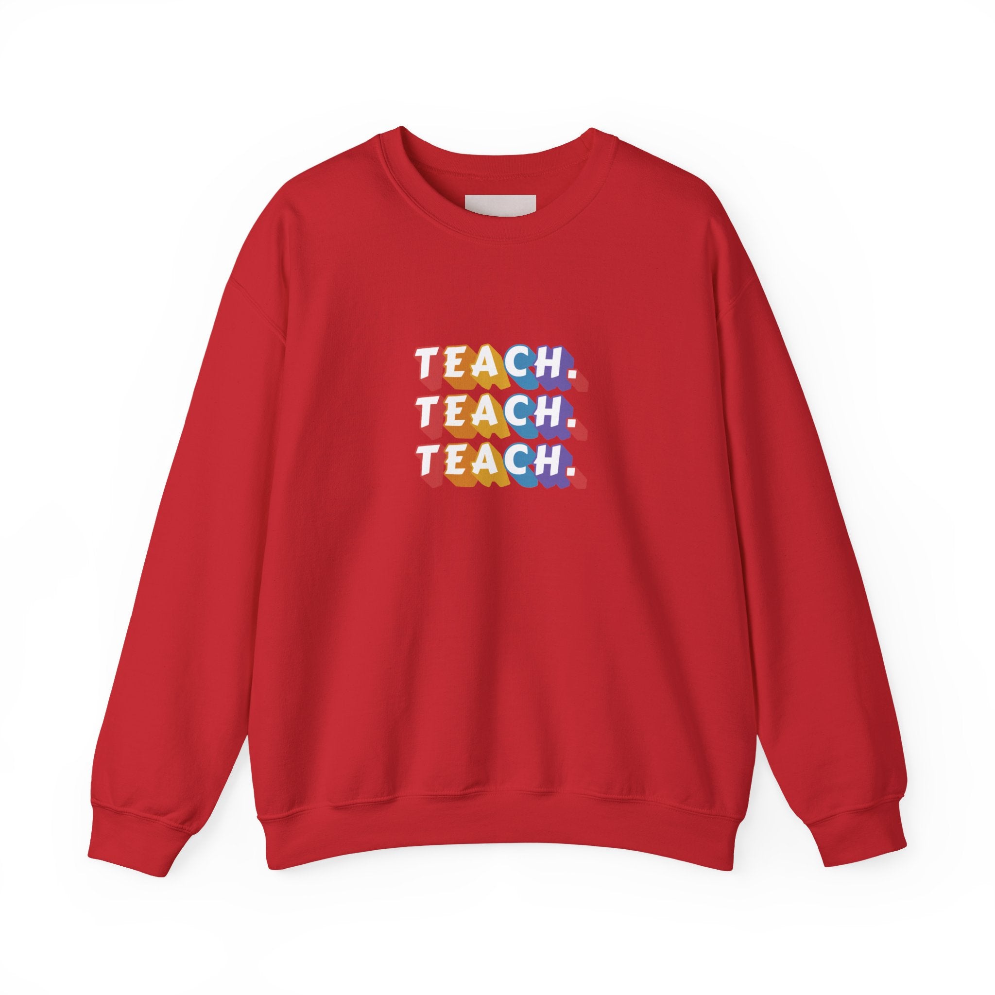 Teacher Appreciation Crewneck Sweatshirt — "Teach. Teach. Teach."