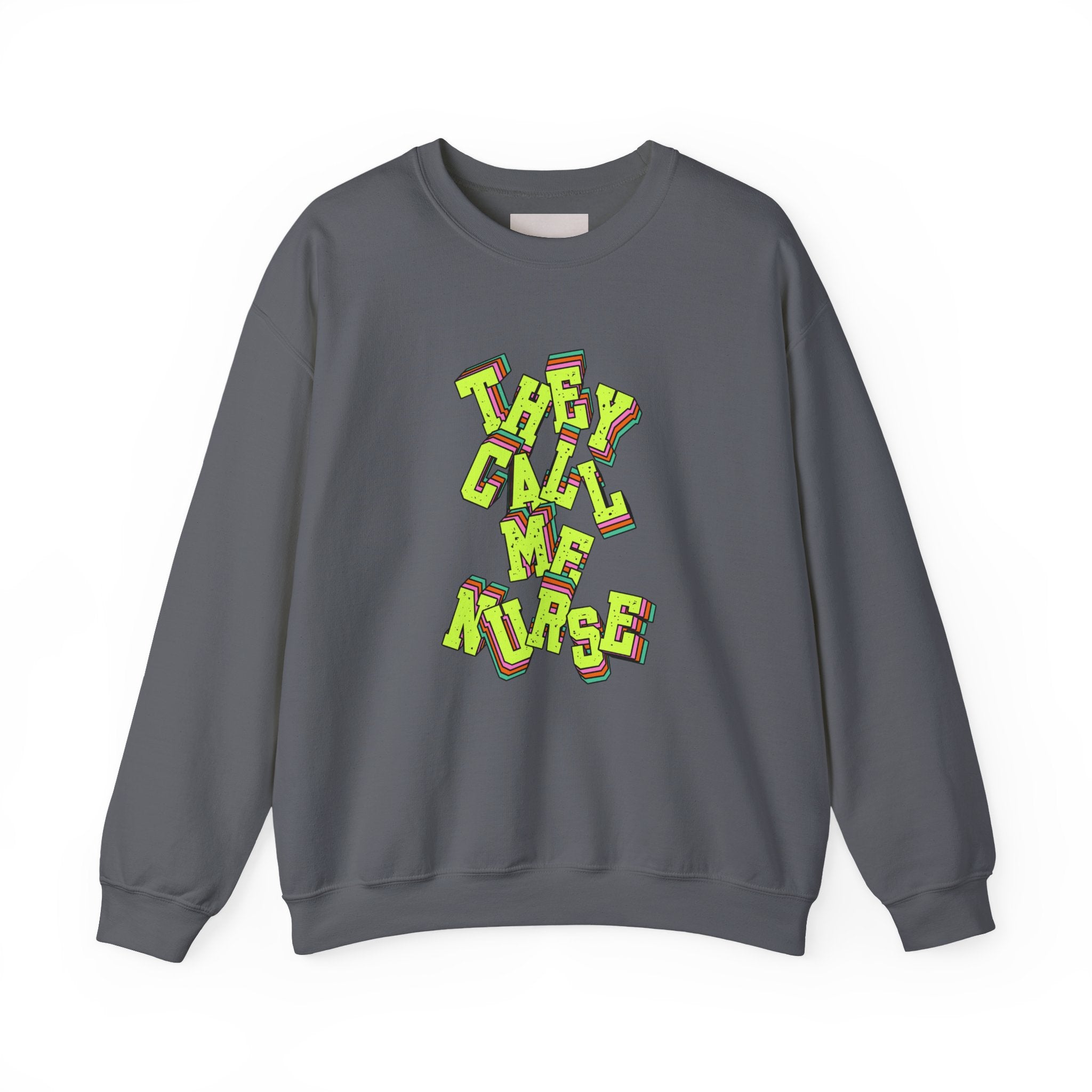They Call Me Nurse Crewneck Sweatshirt — Nurse Mom Appreciation Gift