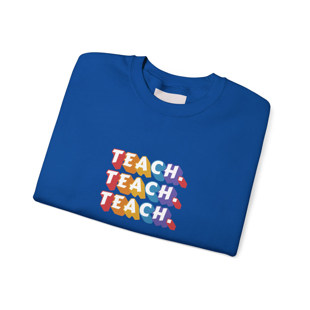 Teacher Appreciation Crewneck Sweatshirt — "Teach. Teach. Teach."