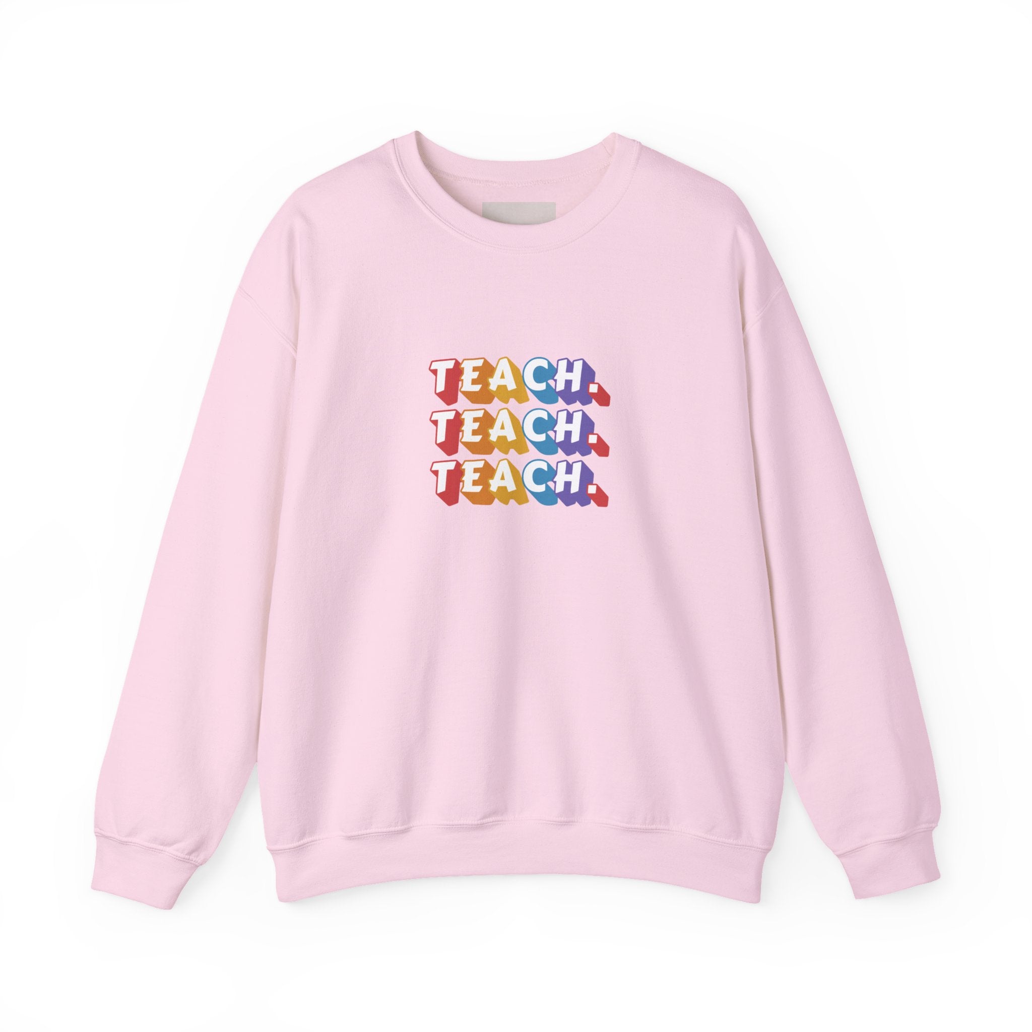 Teacher Appreciation Crewneck Sweatshirt — "Teach. Teach. Teach."