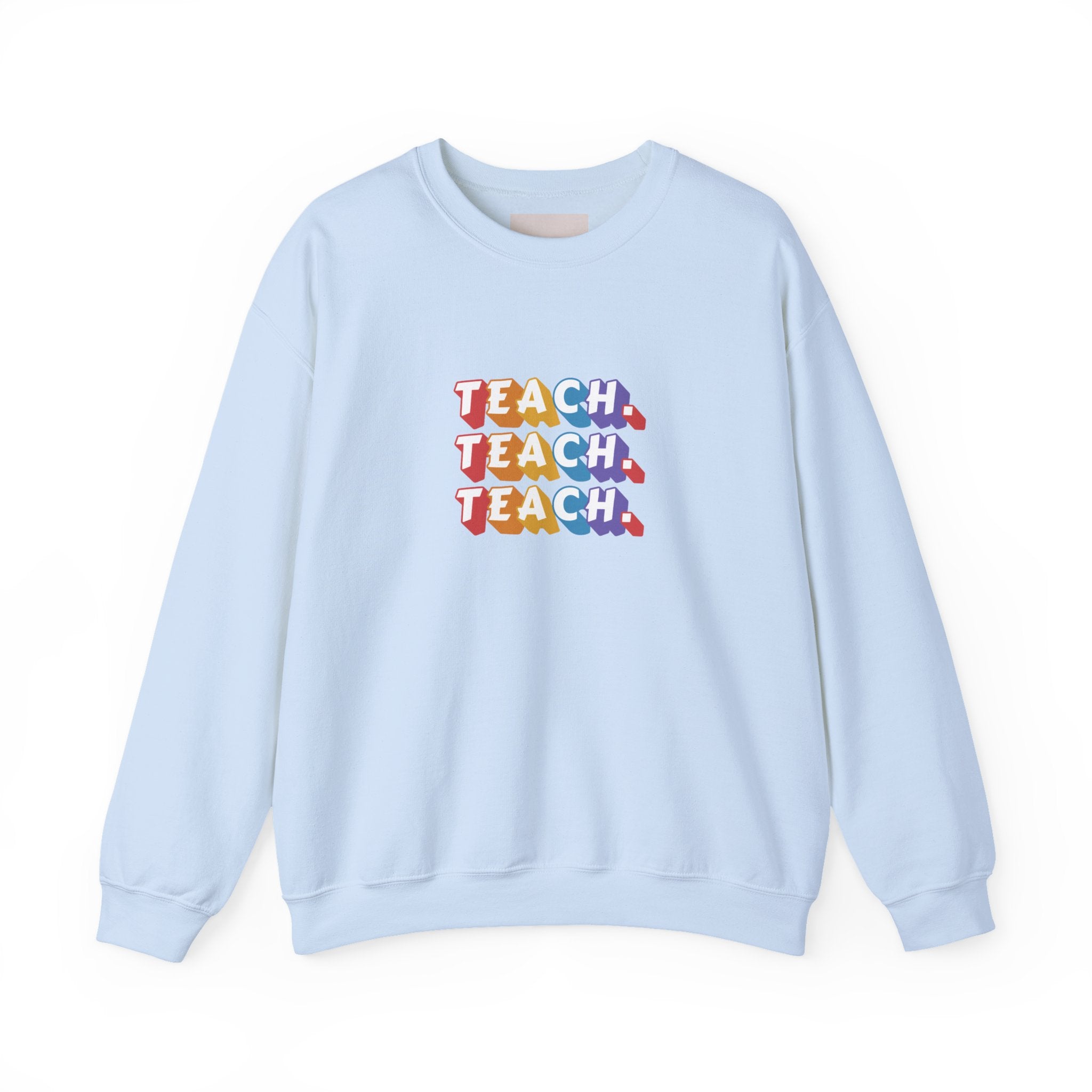 Teacher Appreciation Crewneck Sweatshirt — "Teach. Teach. Teach."