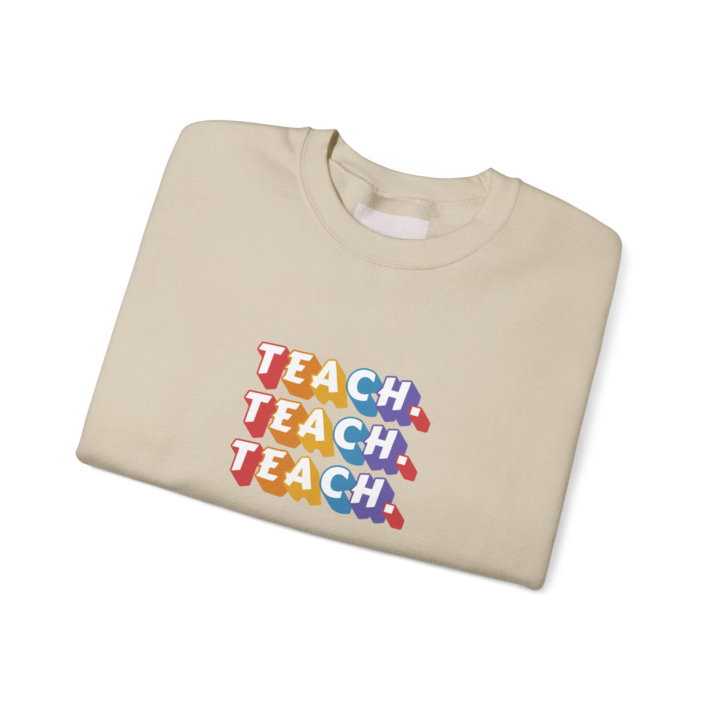 Teacher Appreciation Crewneck Sweatshirt — "Teach. Teach. Teach."