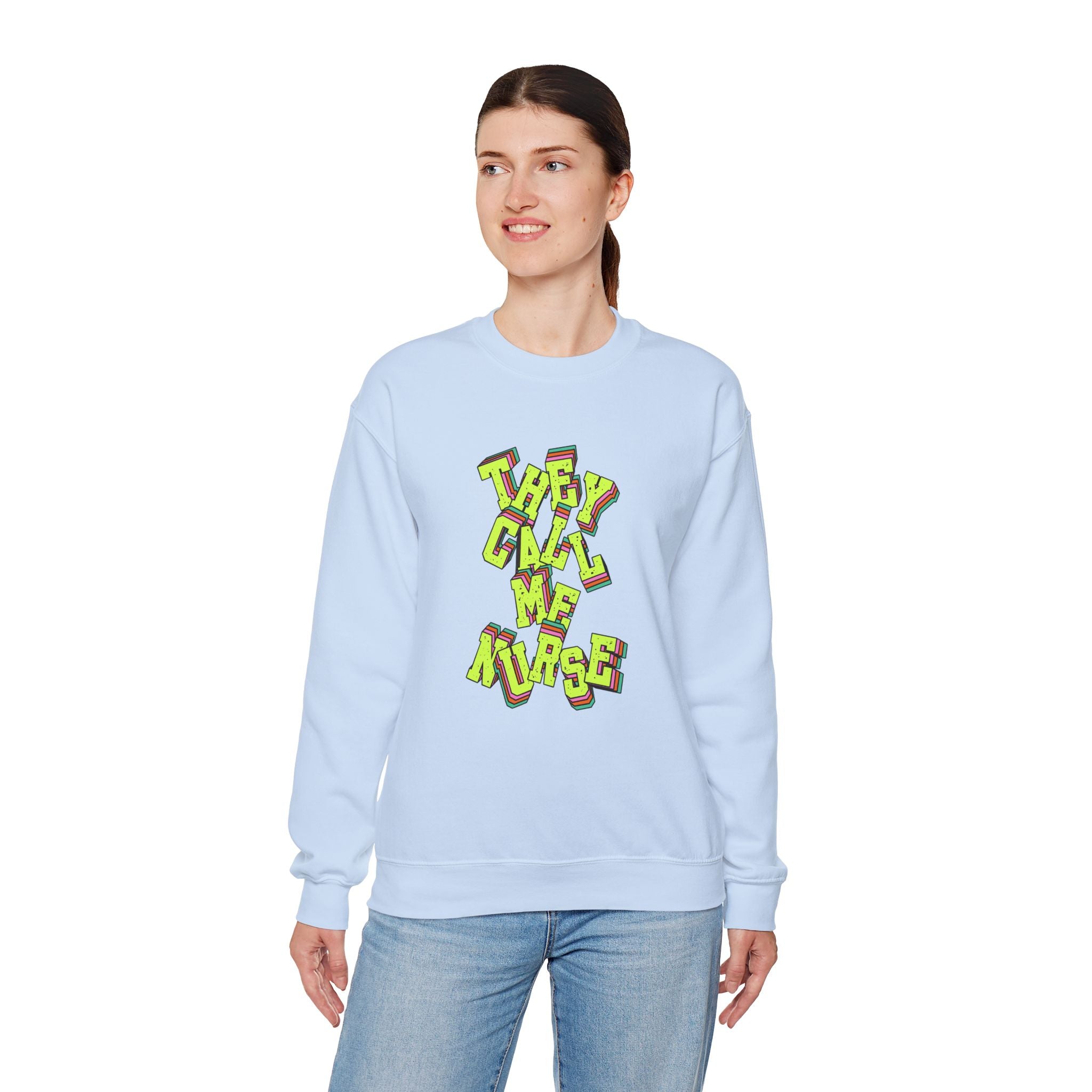 They Call Me Nurse Crewneck Sweatshirt — Nurse Mom Appreciation Gift