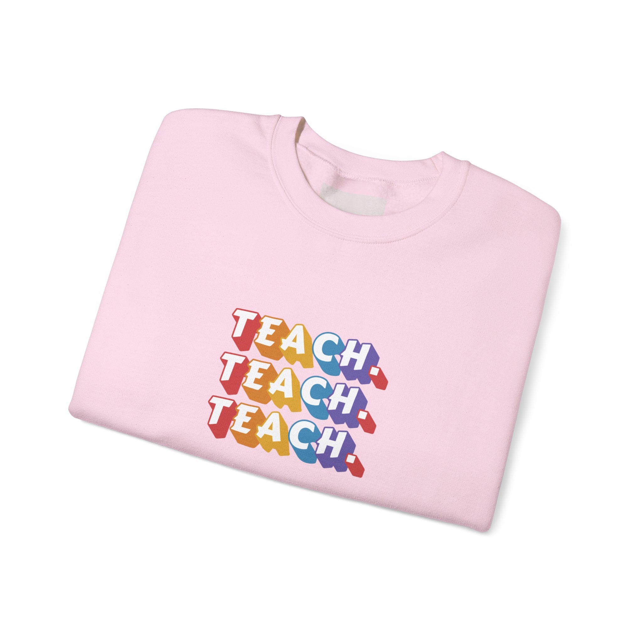 Teacher Appreciation Crewneck Sweatshirt — "Teach. Teach. Teach."